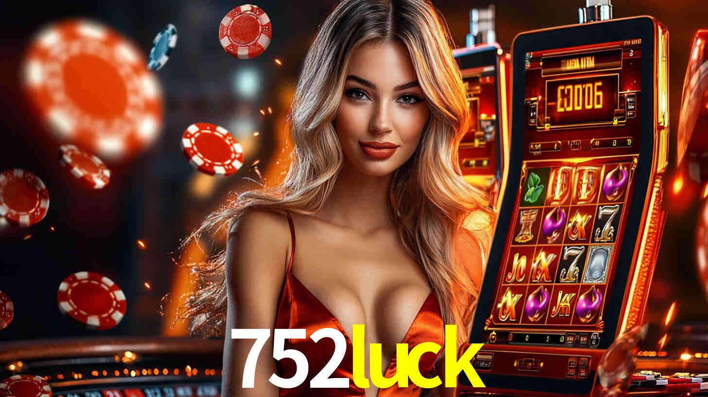 752luck: Jogos de Caça-Níqueis-Altas Recompensas, Roleta-Velocidade, Blackjack-Desafios Máximos
